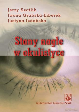 Stany nagłe w okulistyce - Szaflik [KSIĄŻKA]