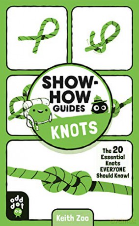 Show-How Guides: Knots: The 20 Essential Knots Everyone Should Know! - Keith Zoo [KSIĄŻKA]