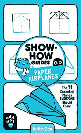 Show-How Guides: Paper Airplanes: The 11 Essential Planes Everyone Should Know! - Keith Zoo [KSIĄŻKA]