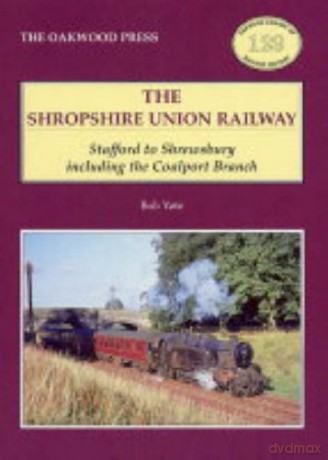 Shropshire Union Railway: Stafford to Shrewsbury Including the Coalport Branch (Oakwood Library of Railway History) - Bob Yate [KSIĄŻKA]