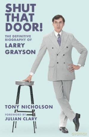 Shut That Door: THE DEFINITIVE BIOGRAPHY OF LARRY GRAYSON - Tony Nicholson [KSIĄŻKA]