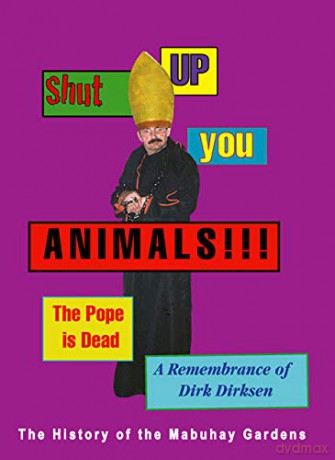 Shut Up You Animals!! The Pope is Dead - A Remembrance of Dirk Dirksen: The History of the Mabuhay Gardens - Dirk Dirksen [KSIĄŻKA]