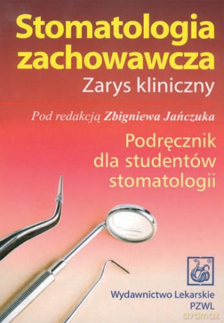 Stomatologia zachowawcza - Zarys kliniczny - Podręcznik dla studentów stomatologii - Jańczuk [KSIĄŻKA]