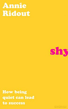 Shy: How Being Quiet Can Lead to Success - Annie Ridout [KSIĄŻKA]