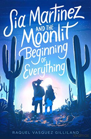 Sia Martinez and the Moonlit Beginning of Everything - Raquel Vasquez Gilliland [KSIĄŻKA]