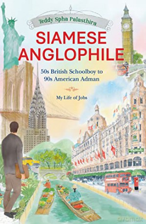 Siamese Anglophile: 50s British Schoolboy to 90s American Adman My Life of Jobs - Teddy Spha Palasthira [KSIĄŻKA]