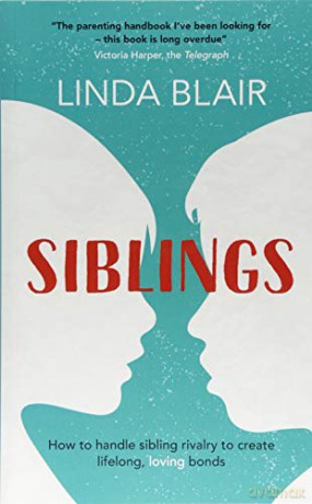Siblings: a parenting guide to managing sibling rivalry and raising happy children: How to handle sibling rivalry to create strong and loving bonds - Linda Blair [KSIĄŻKA]