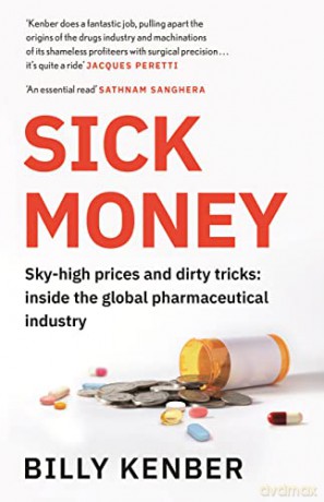 Sick Money: Sky-high Prices and Dirty Tricks: Inside the Global Pharmaceutical Industry - Billy Kenber [KSIĄŻKA]