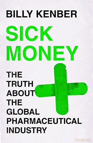 Sick Money: The Truth About the Global Pharmaceutical Industry - Billy Kenber [KSIĄŻKA]