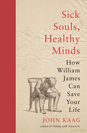 Sick Souls, Healthy Minds: How William James Can Save Your Life - John Kaag [KSIĄŻKA]