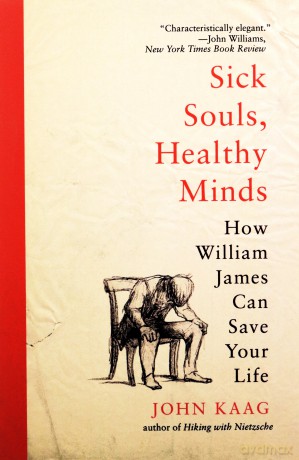 Sick Souls, Healthy Minds: How William James Can Save Your Life - John Kaag [KSIĄŻKA]