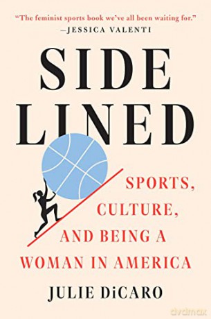 Sidelined: Sports, Culture, and Being a Woman in America [KSIĄŻKA]