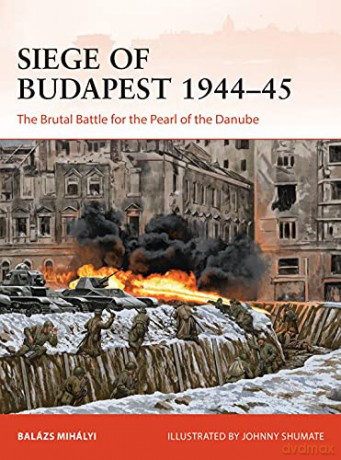 Siege of Budapest 1944-45: The Brutal Battle for the Pearl of the Danube (Campaign) - Balázs Mihályi [KSIĄŻKA]