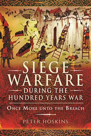 Siege Warfare during the Hundred Years War: Once More unto the Breach - Hoskins Peter [KSIĄŻKA]