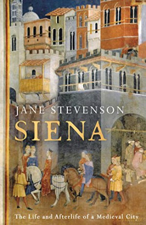 Siena: The Life and Afterlife of a Medieval City - Jane Stevenson [KSIĄŻKA]