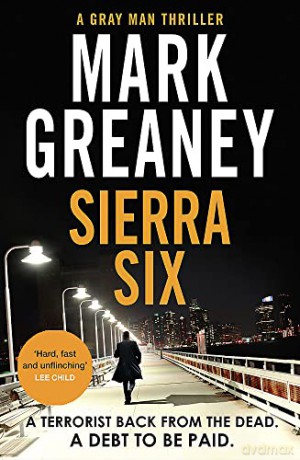 Sierra Six: The action-packed new Gray Man novel - soon to be a major Netflix film - Mark Greaney [KSIĄŻKA]