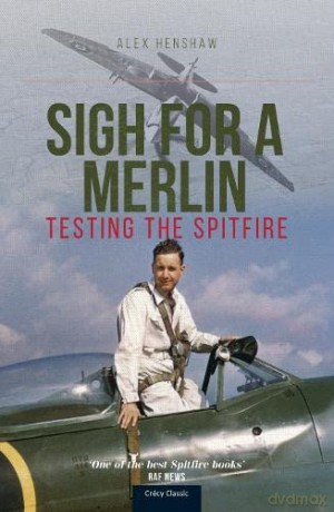 Sigh For A Merlin: Testing The Spitfire - Alex Henshaw [KSIĄŻKA]