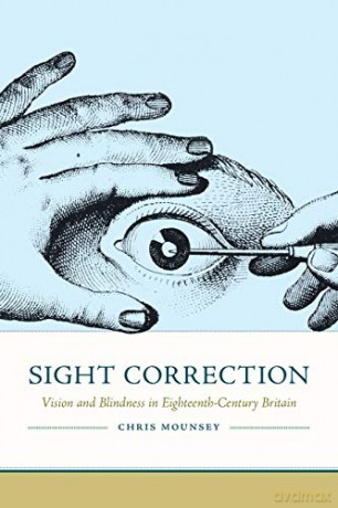 Sight Correction: Vision and Blindness in Eighteenth-Century Britain (Peculiar Bodies: Stories and Histories) - Chris Mounsey [KSIĄŻKA]