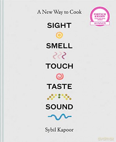 Sight Smell Touch Taste Sound: A new way to cook - Sybil Kapoor [KSIĄŻKA]