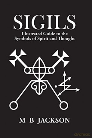 Sigils: Illustrated Guide to The Symbols of Spirit and Intent: Illustrated Guide to The Symbols of Spirit and Thought - Jackson [KSIĄŻKA]