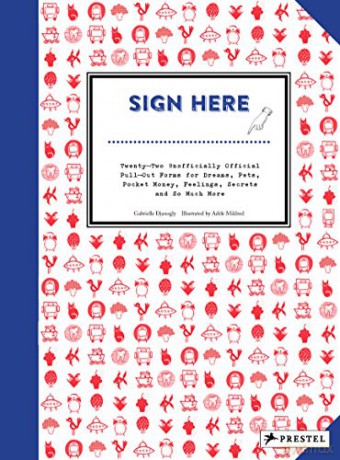 Sign Here: Twenty-Two Unofficially Official Pull-Out Forms to Apply for Dreams, Pets, More Pocket Money, Report Feelings, File Secrets and So Much More - Gabrielle Djanogly [KSIĄŻKA]