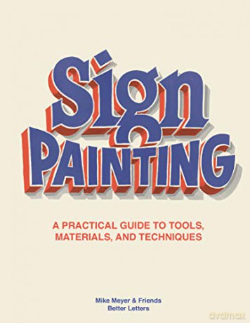 Sign Painting: A practical guide to tools, materials, and techniques - Mike Meyer [KSIĄŻKA]