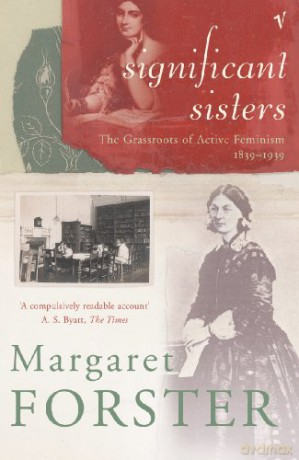 Significant Sisters: The Grassroots of Active Feminism, 1839-1939 - Margaret Forster [KSIĄŻKA]