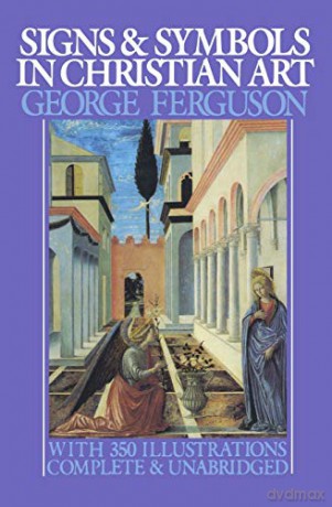 Signs and Symbols in Christian Art: With Illustrations from Paintings from the Renaissance (Galaxy Books): 164 - George Ferguson [KSIĄŻKA]