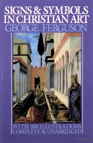 Signs and Symbols in Christian Art: With Illustrations from Paintings from the Renaissance (Galaxy Books): 164 - George Ferguson [KSIĄŻKA]