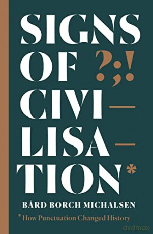 Signs of Civilisation: How punctuation changed history - Bard Borch Michalsen [KSIĄŻKA]