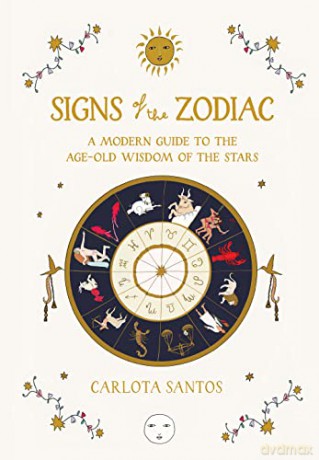 Signs of the Zodiac: A Modern Guide to the Age-Old Wisdom of the Stars - Carlota Santos [KSIĄŻKA]