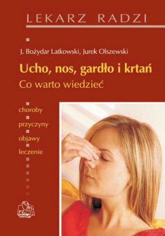 Ucho, nos, gardło i krtań - Co warto wiedzieć - Latkowski [KSIĄŻKA]