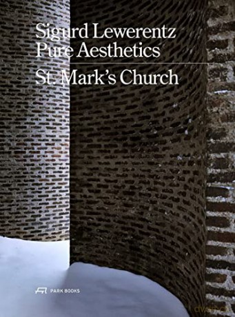 Sigurd Lewerentz - Pure Aesthetics: St Mark's Church 1960: St Mark's Church, Stockholm - Edited by Karin Björkquist [KSIĄŻKA]
