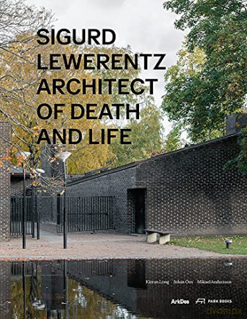 Sigurd Lewerentz: Architect of Death and Life - Edited by Kieran Long [KSIĄŻKA]
