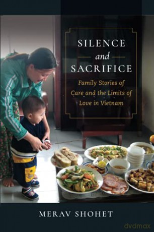 Silence and Sacrifice: Family Stories of Care and the Limits of Love in Vietnam - Shohet [KSIĄŻKA]