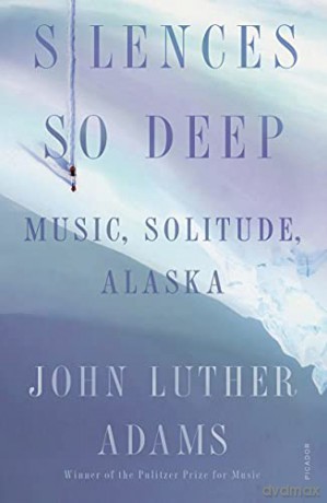 Silences So Deep: Music, Solitude, Alaska - John Luther [KSIĄŻKA]