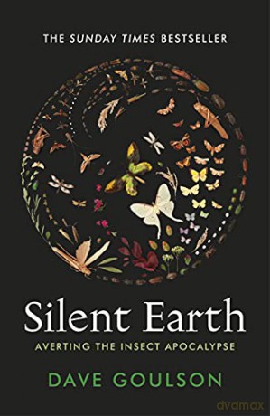 Silent Earth: Averting the Insect Apocalypse - Dave Goulson [KSIĄŻKA]