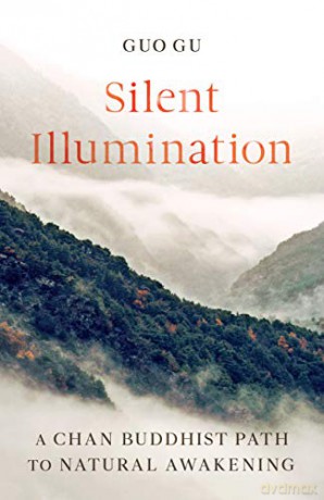 Silent Illumination: A Chan Buddhist Path to Natural Awakening - Gu Guo [KSIĄŻKA]