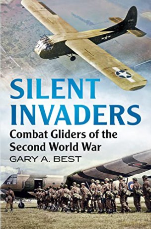 Silent Invaders: Combat Gliders of the Second World War - Gary Best [KSIĄŻKA]