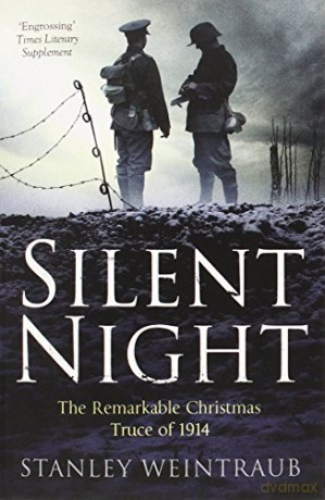 Silent Night: The Remarkable Christmas Truce Of 1914 - Stanley Weintraub [KSIĄŻKA]