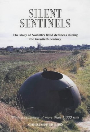 Silent Sentinels: The Story of Norfolk's Fixed Defences in the Twentieth Century - Christopher Bird [KSIĄŻKA]