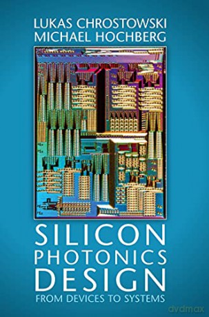 Silicon Photonics Design: From Devices to Systems - Lukas Chrostowski [KSIĄŻKA]