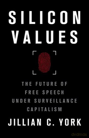 Silicon Values: The Future of Free Speech Under Surveillance Capitalism - Jillian C. York [KSIĄŻKA]