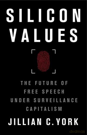 Silicon Values: The Future of Free Speech Under Surveillance Capitalism - Jillian C. York [KSIĄŻKA]