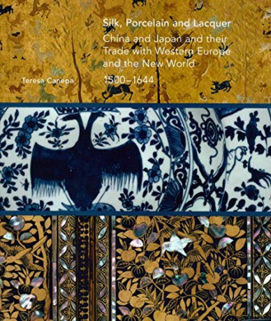 Silk, Porcelain and Lacquer: China and Japan and Their Trade with Western Europe and the World, 1500-1644 - Teresa Canepa [KSIĄŻKA]