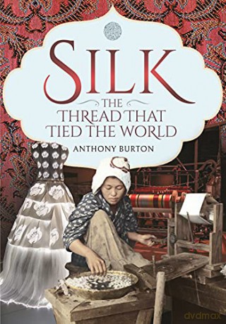 Silk, the Thread that Tied the World - Anthony Burton [KSIĄŻKA]