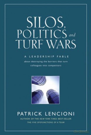 Silos, Politics and Turf Wars: A Leadership Fable About Destroying the Barriers That Turn Colleagues Into Competitors - Patrick Lencioni [KSIĄŻKA]