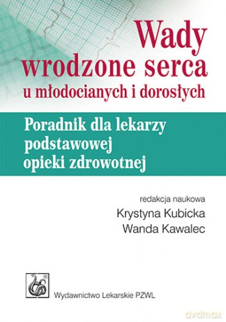 Wady wrodzone serca u modocianych i dorosych - Poradnik dla lekarzy podstawowej  - Kubicka [KSIĄŻKA]