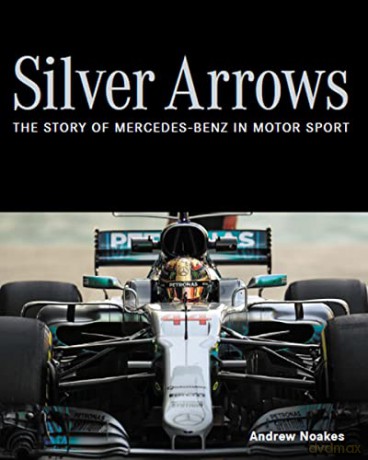 Silver Arrows: The story of Mercedes-Benz in motor sport - Andrew Noakes [KSIĄŻKA]