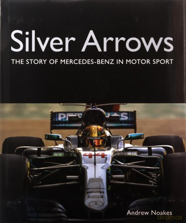 Silver Arrows: The story of Mercedes-Benz in motor sport - Andrew Noakes [KSIĄŻKA]